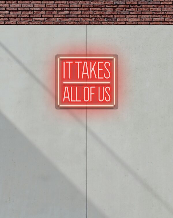 It takes all of us Neon Sign